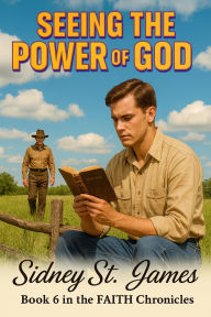Title: Seeing the Power of God (The Faith Chronicles, #6), Author: Sidney St. James