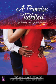 Title: A Promise Fulfilled: A Tweede Kans Cove Christmas (A DuBois-Arazi Family Novel, #1), Author: Unoma Nwankwor