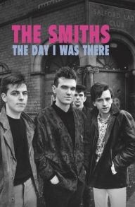 Title: The Smiths - The Day I Was There, Author: Richard Houghton