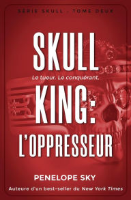 Title: Skull King : L'oppresseur (Skull (French), #2), Author: Penelope Sky