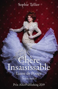 Title: Chère Insaisissable - Liane de Pougy, Author: Sophie Tellier