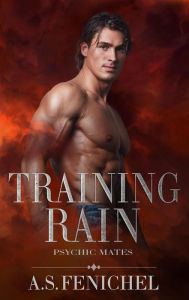 Title: Training Rain (Psychic Mates, #3), Author: A.S. Fenichel