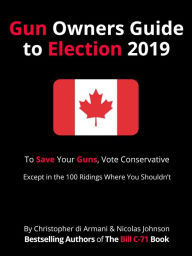 Title: Canadian Gun Owners Guide to Election 2019, Author: Christopher di Armani