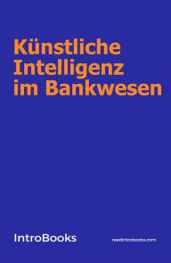 Title: Künstliche Intelligenz im Bankwesen, Author: IntroBooks Team
