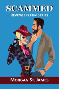 Title: Scammed (Revenge is Fun, #5), Author: Morgan St. James