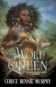 Title: The Wolf Queen: The Promise of Aferi, Author: Cerece Rennie Murphy