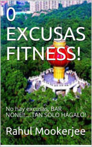 Title: 0 Excusas Fitness!, Author: Rahul Mookerjee