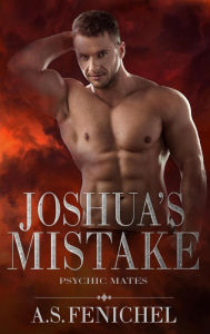 Title: Joshua's Mistake (Psychic Mates, #2), Author: A.S. Fenichel