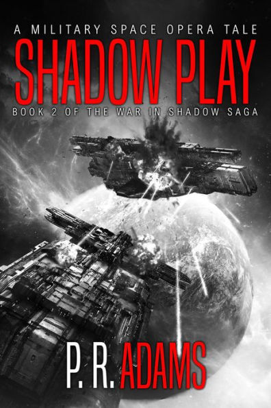 Shadow Play: A Military Space Opera Tale (The War in Shadow Saga, #2)