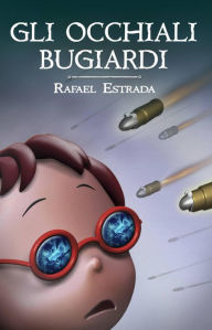 Title: Gli Occhiali Bugiardi, Author: Rafael Estrada