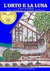 Title: L'orto e la luna. L'orto biologico deve recuperare le antiche tradizioni, Author: Bruno Del Medico