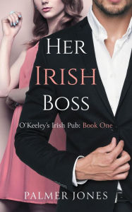 Title: Her Irish Boss (O'Keeley Irish Pub, #1), Author: Palmer Jones