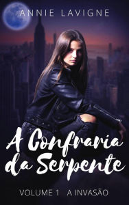 Title: A Confraria da Serpente, volume 1 : A Invasão, Author: Annie Lavigne