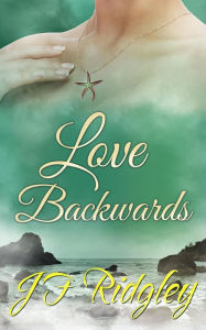 Title: Love Backwards, Author: JF Ridgley