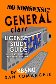 Title: No Nonsense General Class License Study Guide: for Tests Given Between July 2019 and June 2023, Author: Dan Romanchik KB6NU