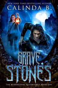 Title: Grave Stones (The Bloodstone Quadrilogy, #1), Author: Calinda B