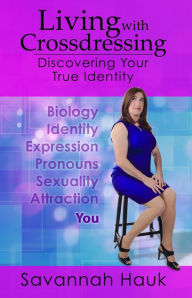 Title: Living with Crossdressing: Discovering Your True Identity, Author: Savannah Hauk