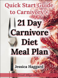 Title: Quick Start Guide to Carnivory + 21 Day Carnivore Diet Meal Plan, Author: Jessica Haggard