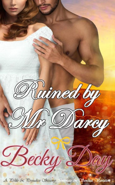 Ruined by Mr Darcy (A Pride and Prejudice Intimate Variation)