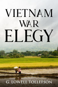Title: Vietnam War Elegy, Author: G. Lowell Tollefson