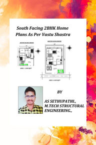 Title: South Facing 2BHK Home Plans As Per Vastu Shastra (First, #1), Author: A S SETHU PATHI