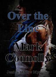 Title: Over The Line (Jessica Marlow Mysteries, #1), Author: Mark Connolly