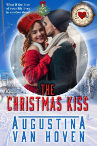 Title: The Christmas Kiss (Love Through Time), Author: Augustina Van Hoven