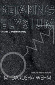 Title: Retaking Elysium, Author: M. Darusha Wehm