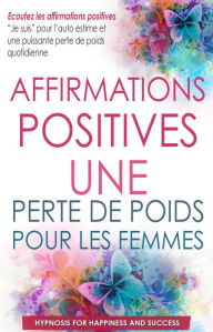 Title: Affirmations positives : Perte de poids pour les femmes, Author: Hypnosis for Happiness and Success