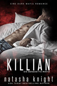 Title: Killian: Die Benedetto Mafia (Die Benedetto Brüder, #3), Author: Natasha Knight