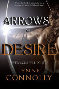 Title: Arrows of Desire (Even Gods Fall In Love, #2), Author: Lynne Connolly