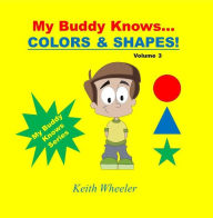 Title: My Buddy Knows...Colors & Shapes, Author: Keith Wheeler