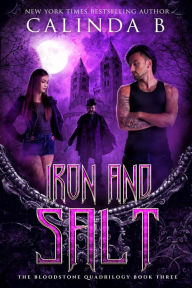 Title: Iron and Salt (The Bloodstone Quadrilogy, #3), Author: Calinda B