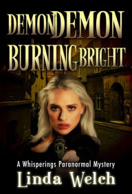 Title: Demon Demon Burning Bright (Whisperings Paranormal Mystery, #4), Author: Linda Welch