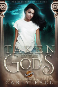 Title: Taken by the Gods (More than Men, #1), Author: Carly Fall