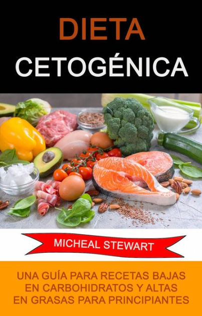 Dieta Cetogénica Una Guía Para Recetas Bajas En Carbohidratos Y Altas En Grasas Para 3127