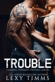 Title: Trouble (Leaning Towards Trouble, #1), Author: Lexy Timms