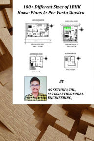 Title: 100+ Different Sizes of 1 BHK House Plans As Per Vastu Shastra (First, #1), Author: A S SETHU PATHI