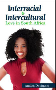 Title: Interracial and Intercultural Love in South Africa, Author: Andisa Dayimani