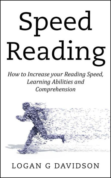 Speed Reading How to Increase your Reading Speed, Learning Abilities and Comprehension