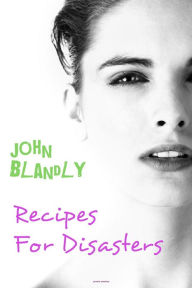 Title: Recipes for Disasters (romantic comedy), Author: John Blandly