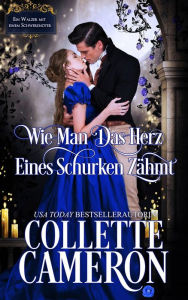 Title: Wie man das Herz eines Schurken zähmt (Ein Walzer mit einem Schwerenöter, #4), Author: Collette Cameron