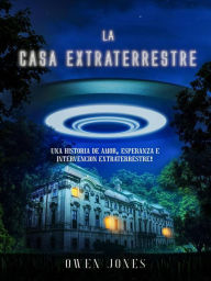 Title: La Casa Extraterrestre (Historias de mi ciudad, #1), Author: Owen Jones