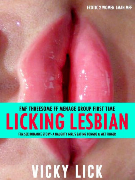 FMF Threesome FF Menage Group First Time Licking Lesbian FFM Sex Romance Story- A Naughty Girls Eating Tongue and Wet Finger (Erotic 2 Women 1 Man MFF, #1) by VICKY LICK  photo
