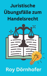 Title: Juristische Übungsfälle zum Handelsrecht, Author: Roy Dörnhofer