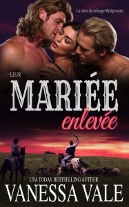 Title: Leur mariée enlevée (La série du ménage Bridgewater, #1), Author: Vanessa Vale