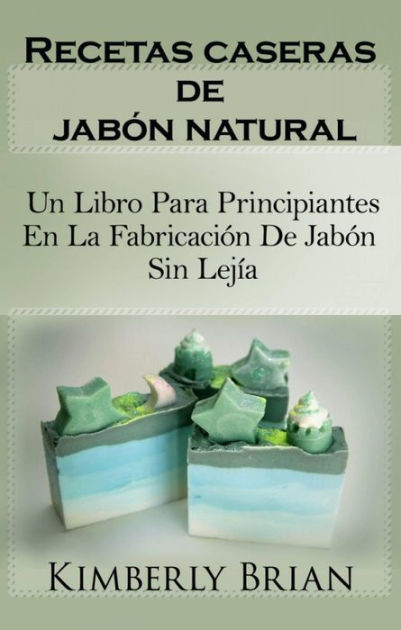 El libro de los jabones naturales y artesanales : 20 recetas de