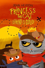 Title: Princess the Cat Strikes Gold, Author: John Heaton