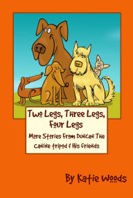 Title: Two Legs, Three Legs, Four Legs #2 (The Rescue Dogs), Author: Katie Woods