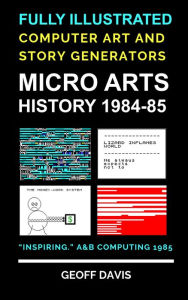 Title: Micro Arts History 1984-85 Computer Generated Art and Stories, Author: Geoff Davis